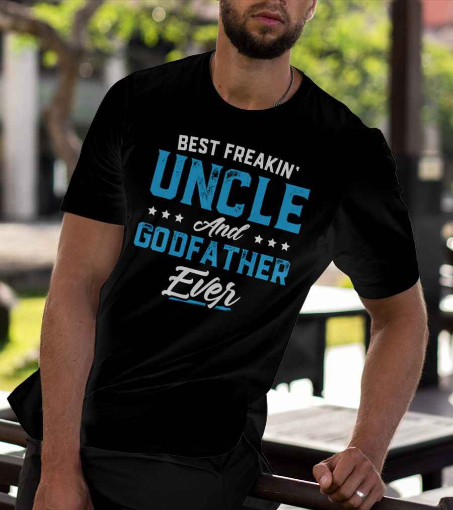 BEST FREAKIN' UNCLE AND GODFATHER EVER T-Shirt