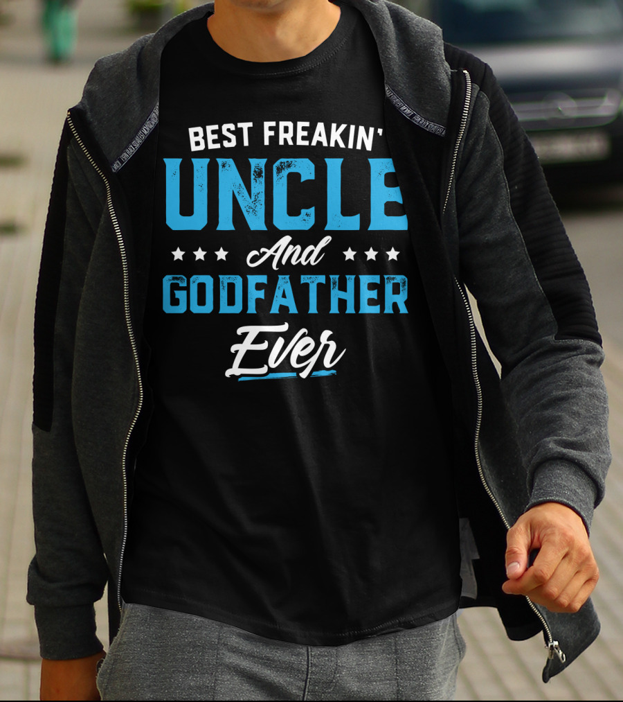 BEST FREAKIN' UNCLE AND GODFATHER EVER T-Shirt
