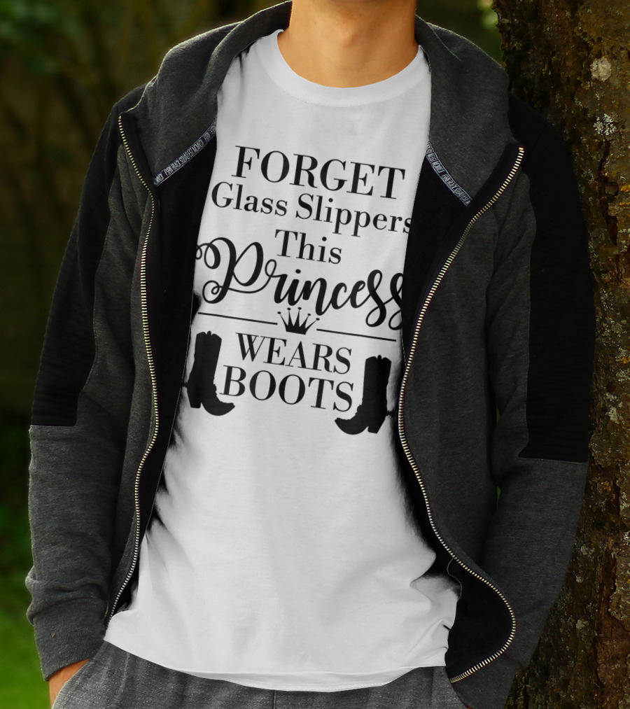 Forget Glass Slippers Princess Wears Boots T-Shirt