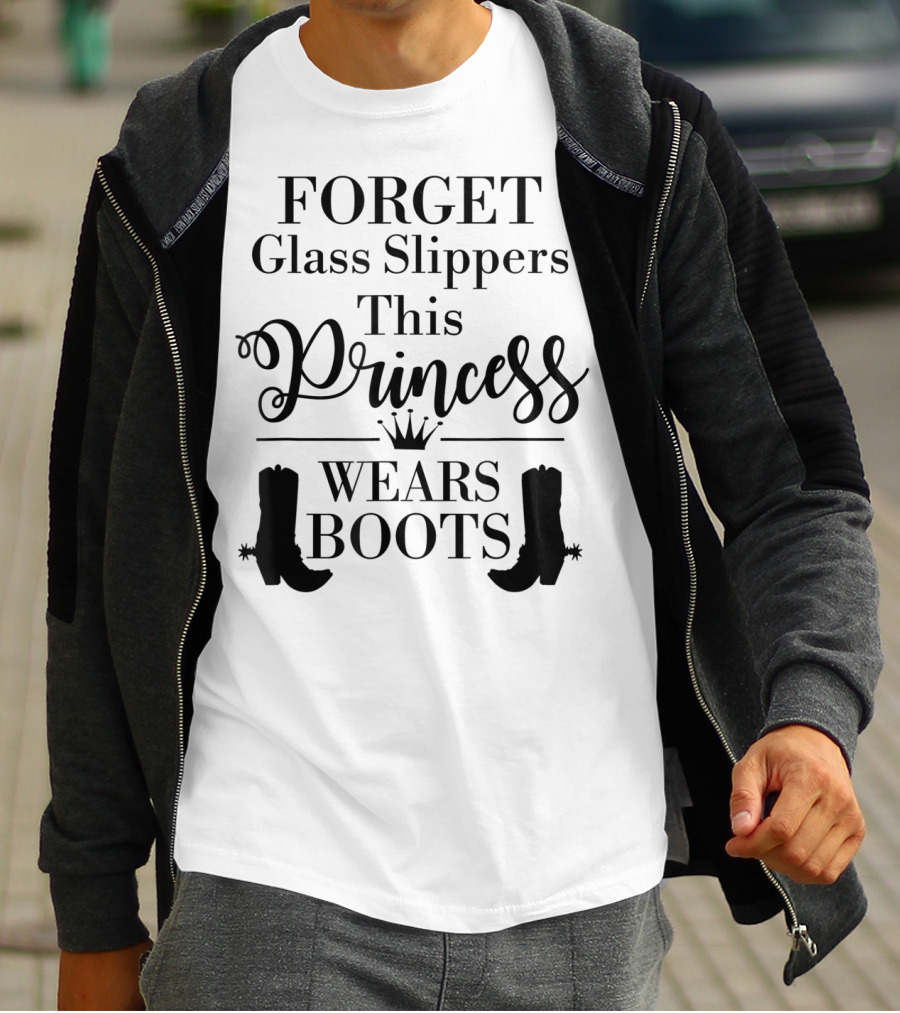 Forget Glass Slippers Princess Wears Boots T-Shirt