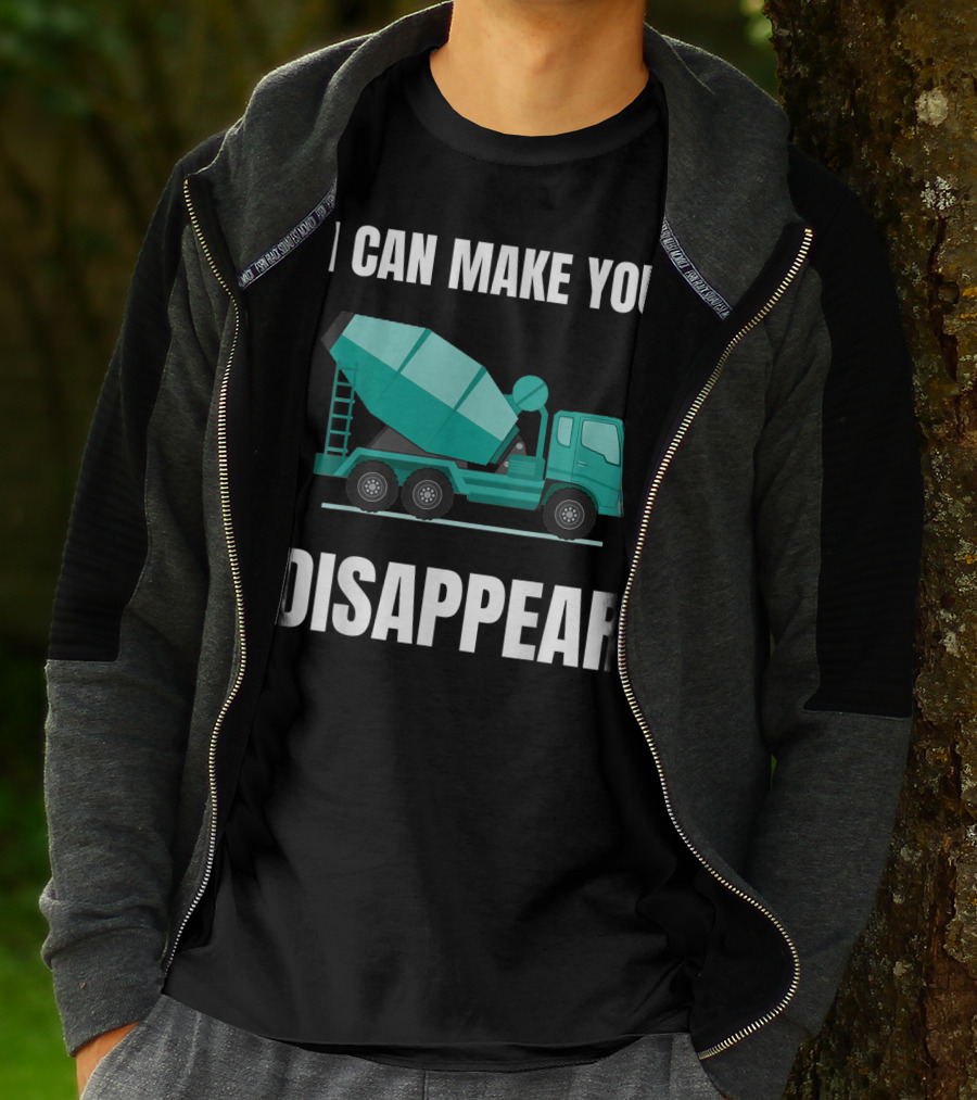 I Can Make You Disappear Funny Concrete Mixer Cement Mixer Truck Driver T-Shirt