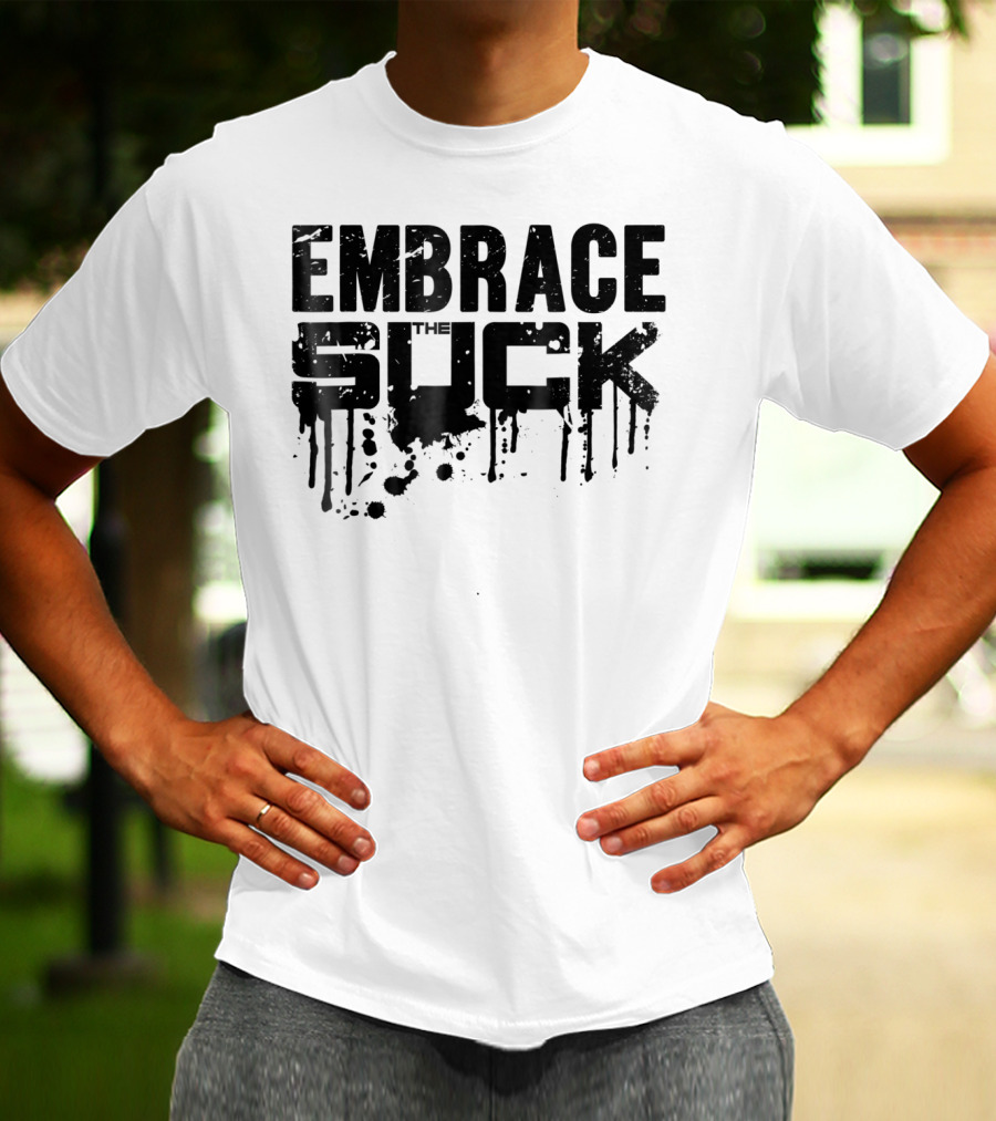 Embrace The Suck Grunge Typography Military T-Shirt