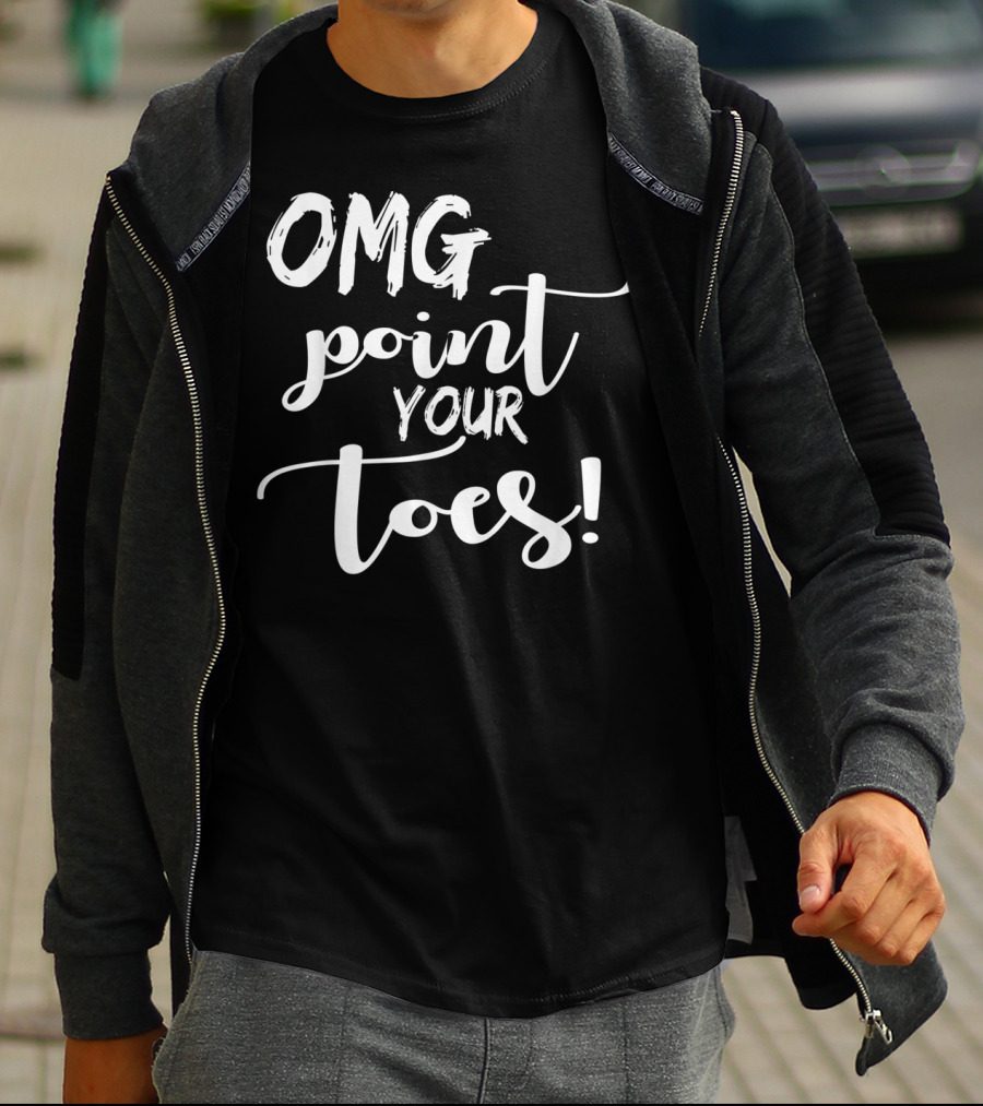 OMG Point Your Toes Dance Teachers Cute Dancing T-Shirt