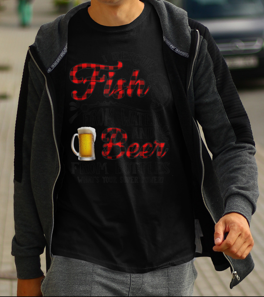 I Rescue Fish From Water And Beer From Bottles What's Your Super Power? T-Shirt