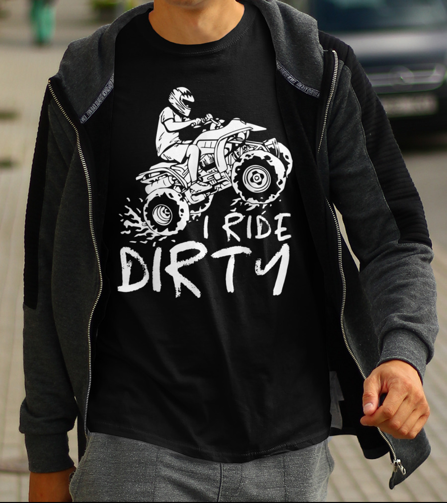 I Ride Dirty ATV Four Wheeler Quad Bike Adventure T-Shirt