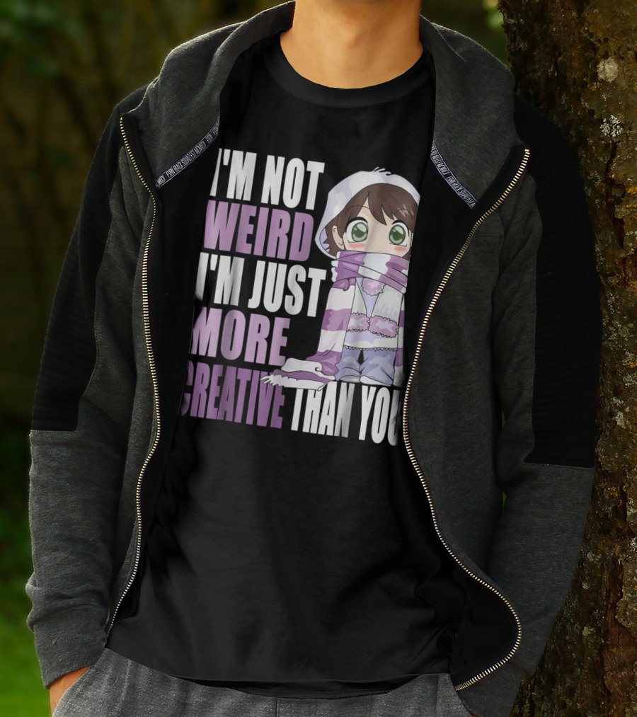 I'm Not Weird I'm Just More Creative Than You Anime Character T-Shirt