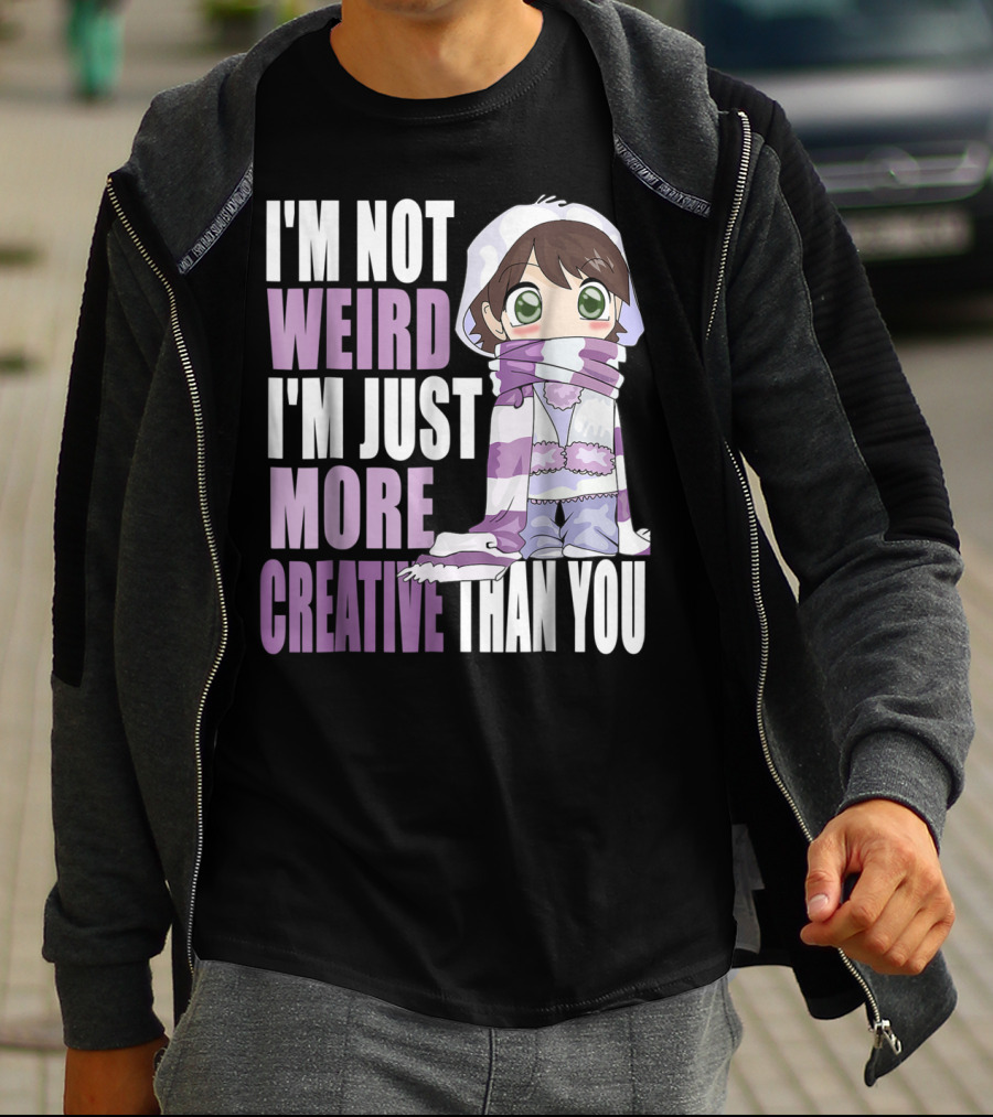 I'm Not Weird I'm Just More Creative Than You Anime Character T-Shirt