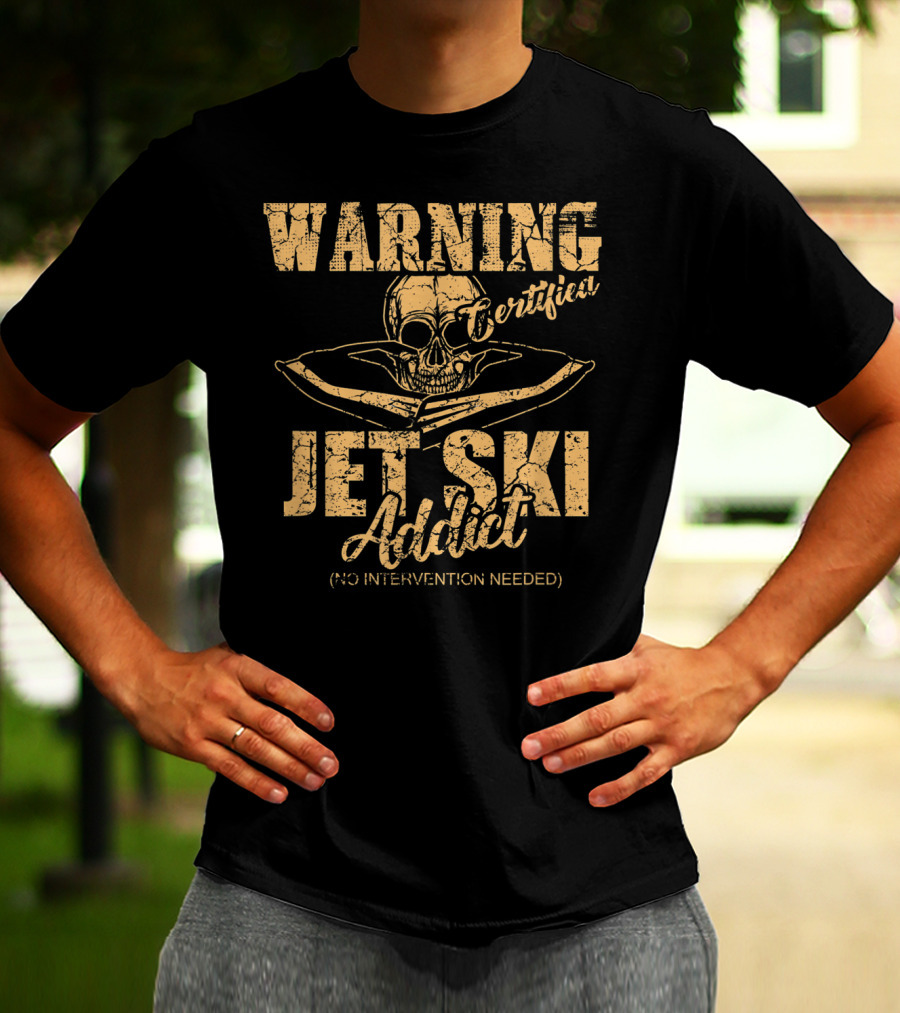 Warning Certified Jet Ski Addict No Intervention Needed T-Shirt