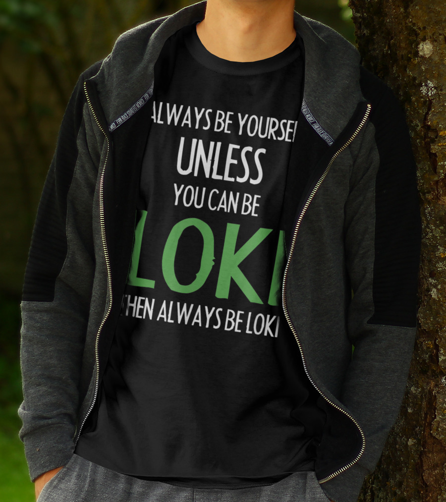 Always Be Yourself Unless You Can Be Loki Then Always Be Loki T-Shirt