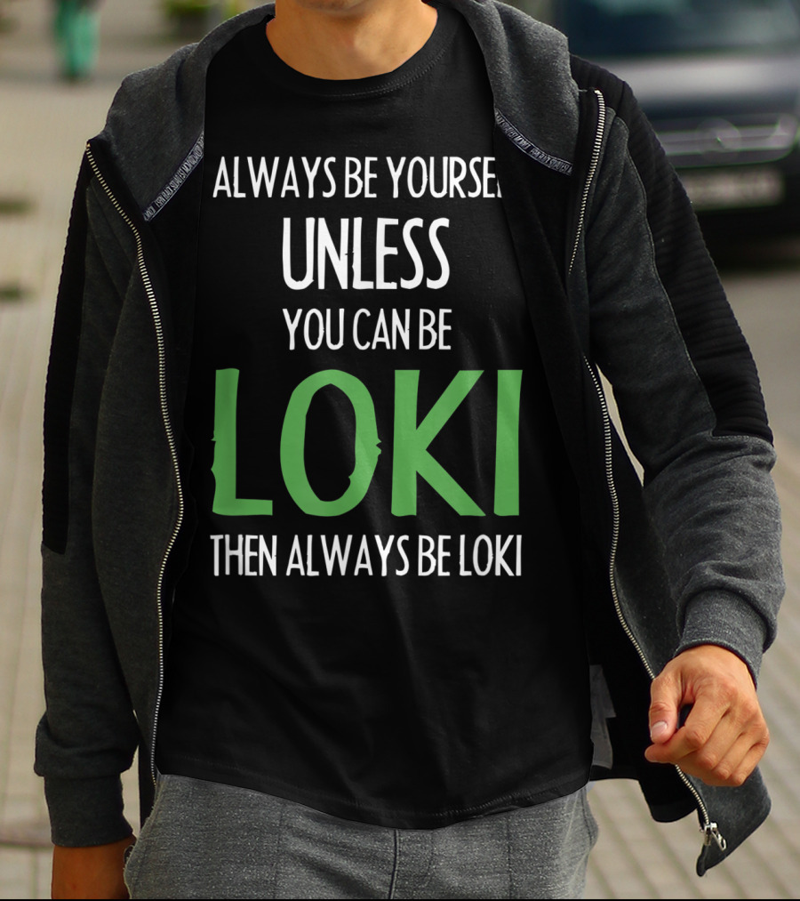 Always Be Yourself Unless You Can Be Loki Then Always Be Loki T-Shirt