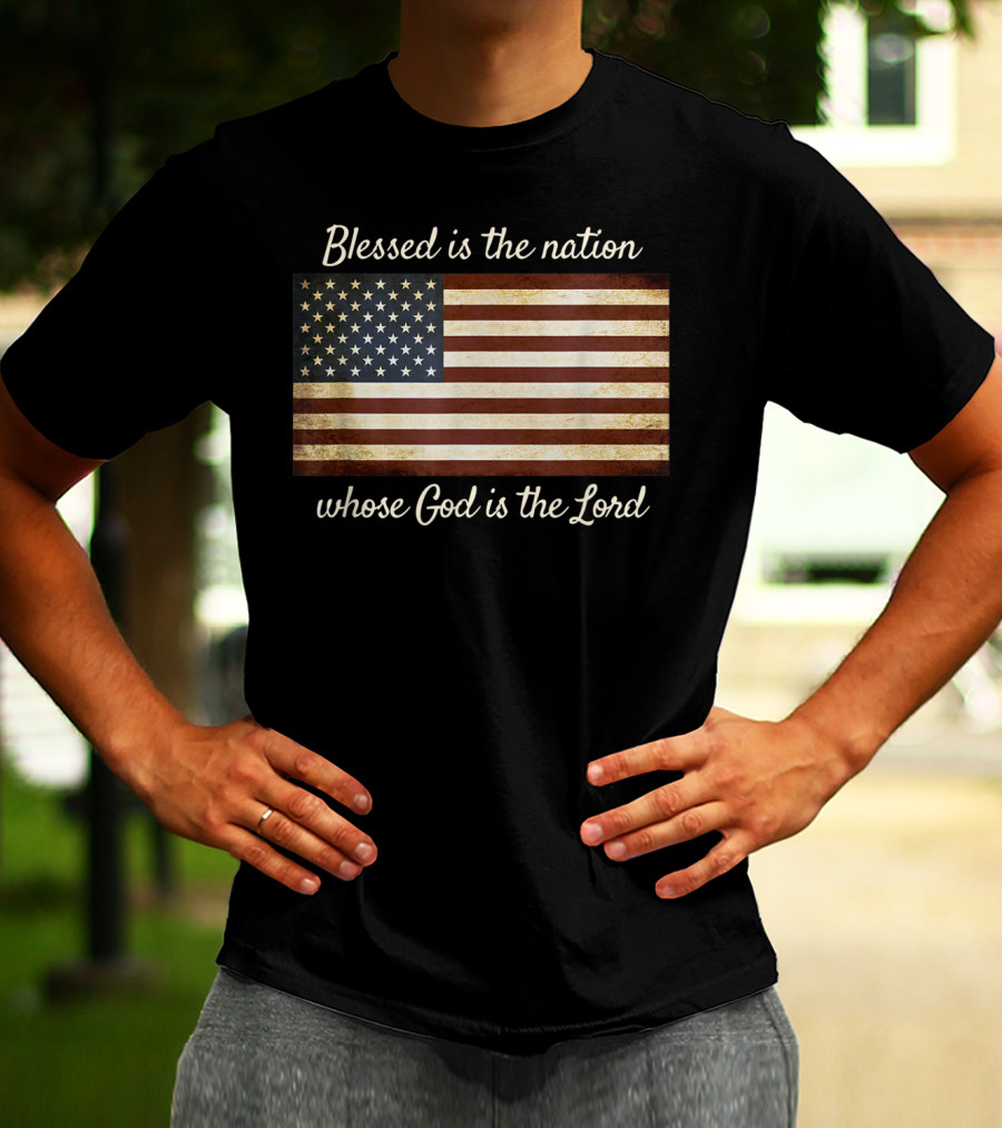 Blessed Is The Nation Whose God Is The Lord American Flag Christian Patriotic T-Shirt