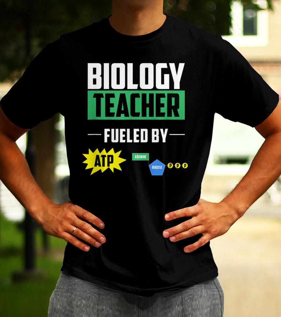 Biology Teacher Fueled By ATP Adenine Ribose Chemistry Teacher T-Shirt