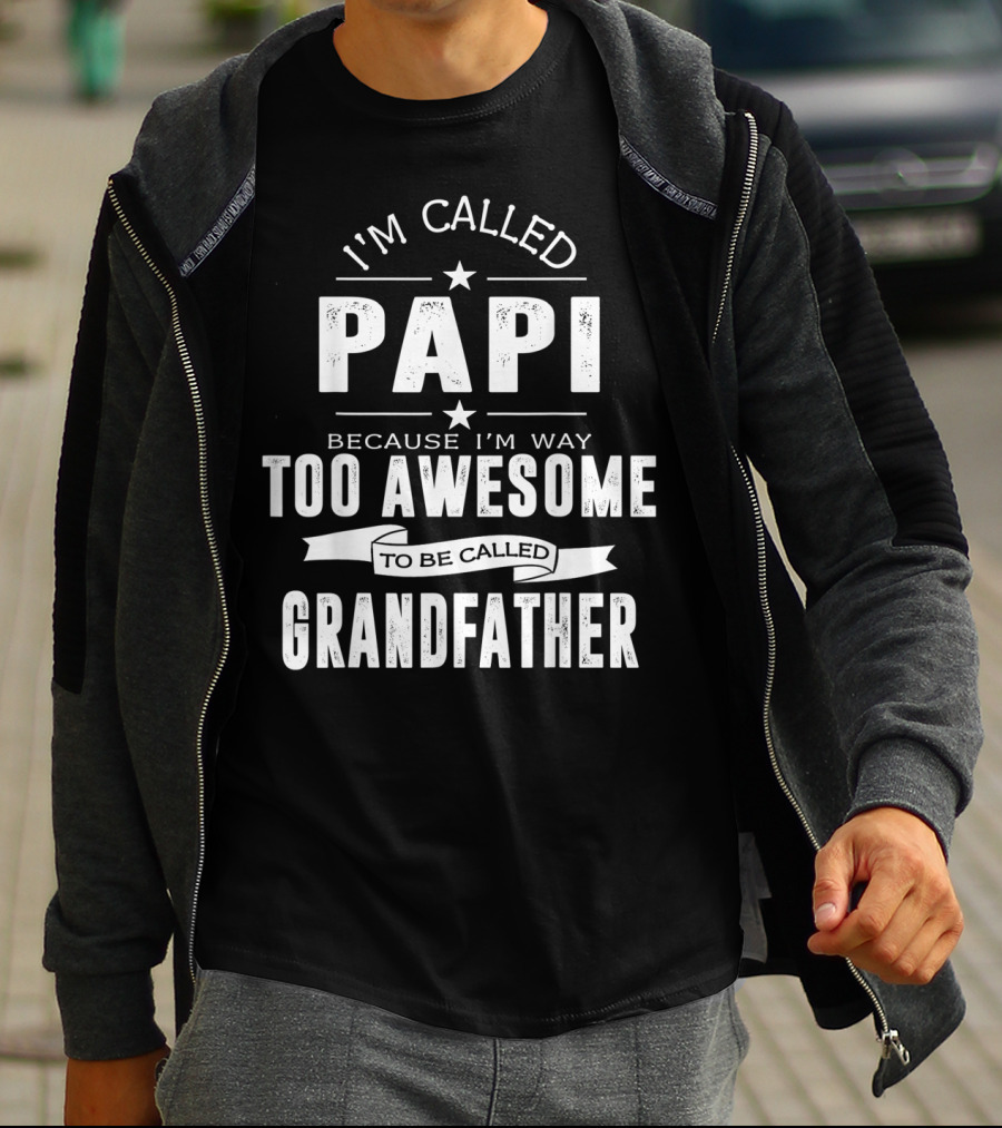 I'm Called Papi Because I'm Way Too Awesome To Be Called Grandfather T-Shirt