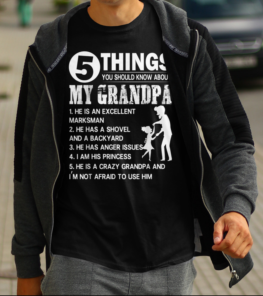 5 Things You Should Know About My Grandpa Excellent Marksman Shovel Backyard Anger Issues Princess Crazy Grandpa T-Shirt