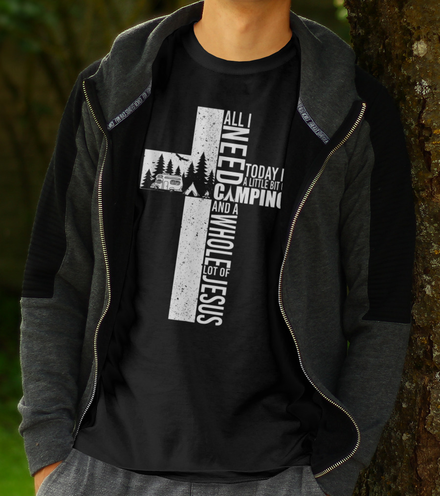 All I Need Today Is A Little Bit Of Camping And A Whole Lot Of Jesus Cross T-Shirt