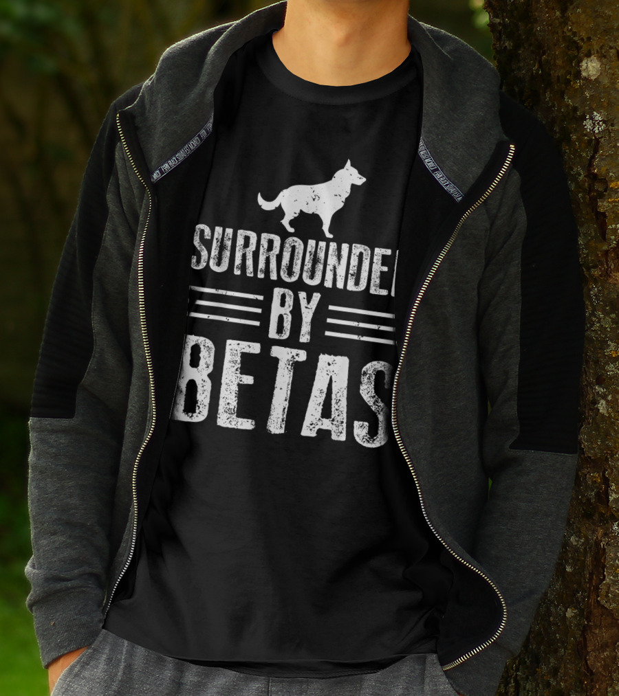 Surrounded By Betas Alpha Dog Chief Overlord T-Shirt