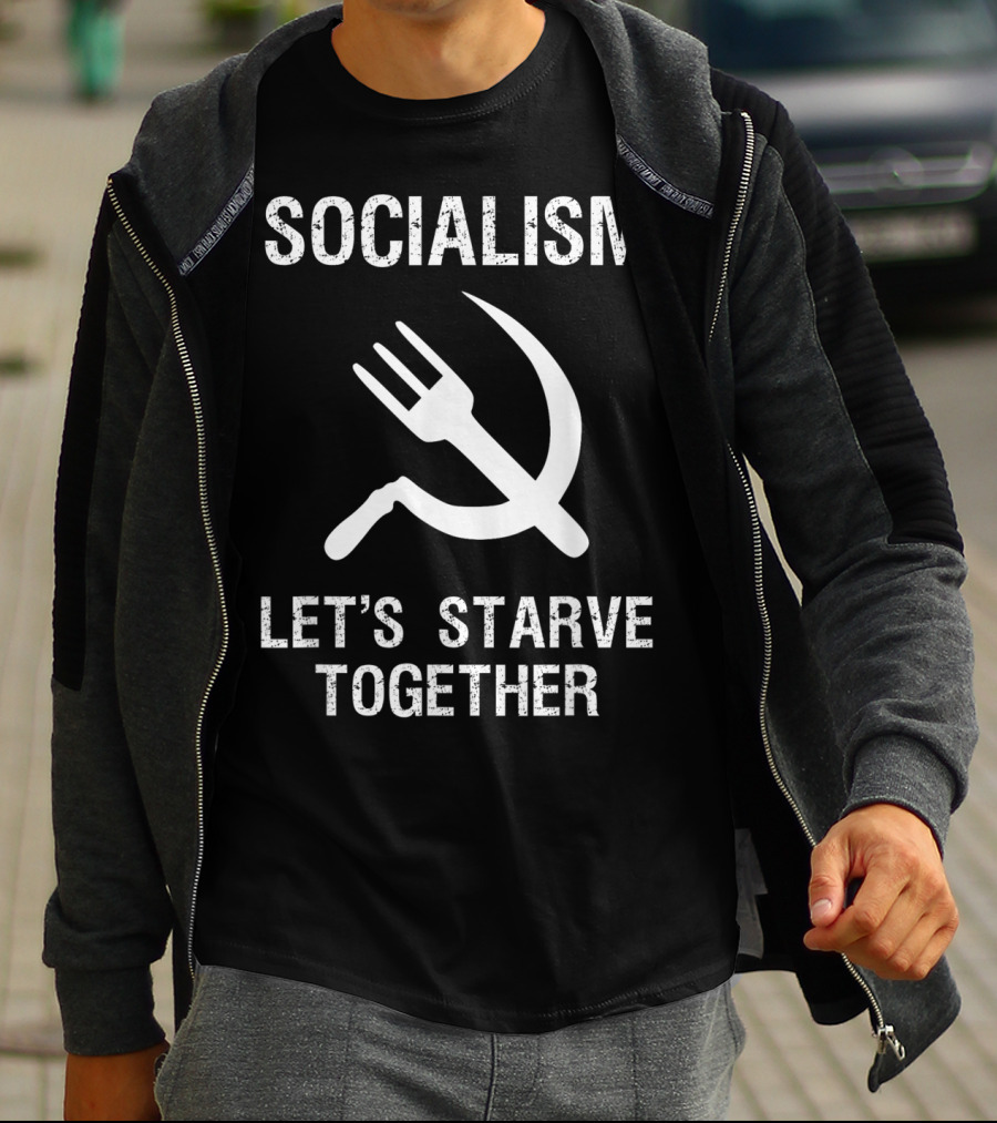 Socialism Let's Starve Together Anti Hammer Sickle Fork T-Shirt