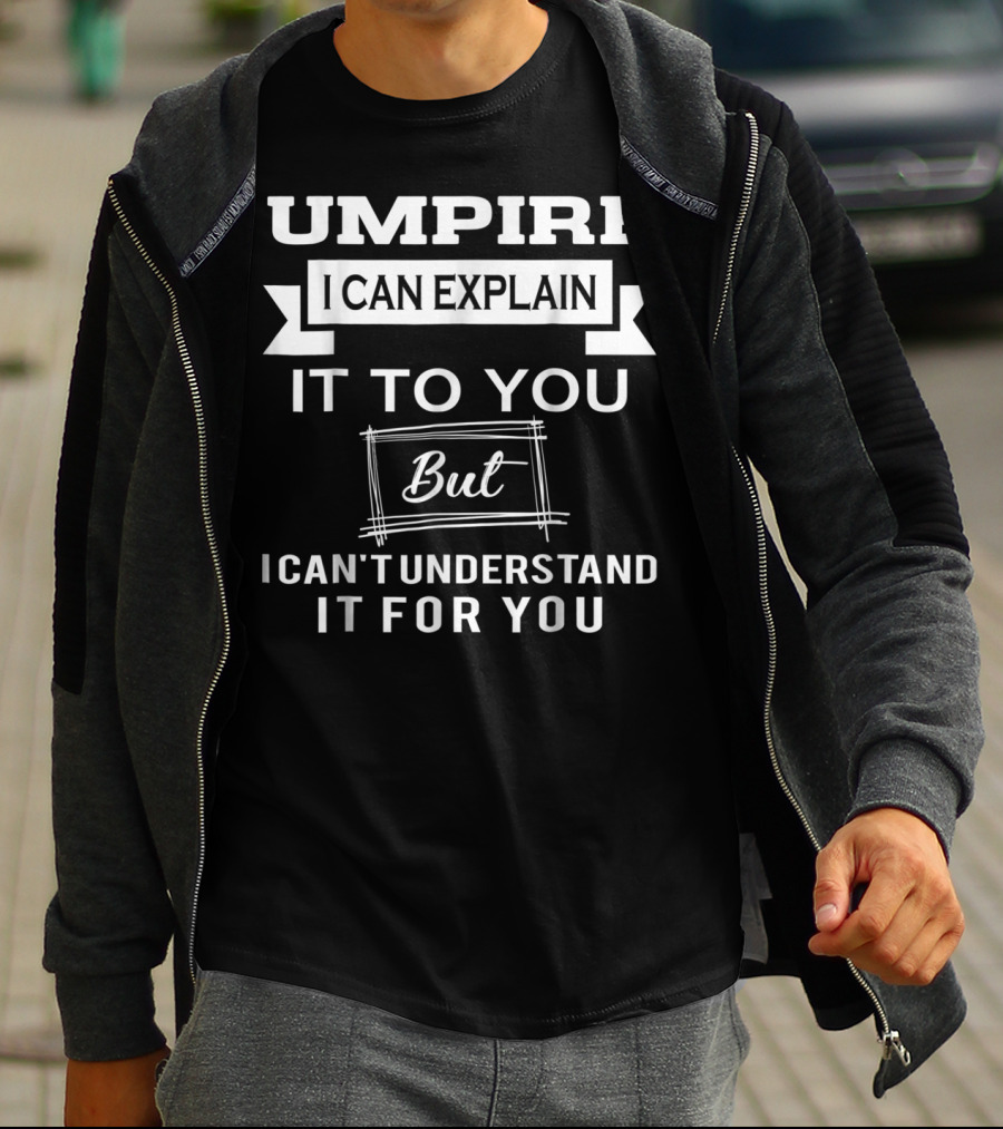 Umpire I Can Explain It To You But I Can't Understand It For You T-Shirt
