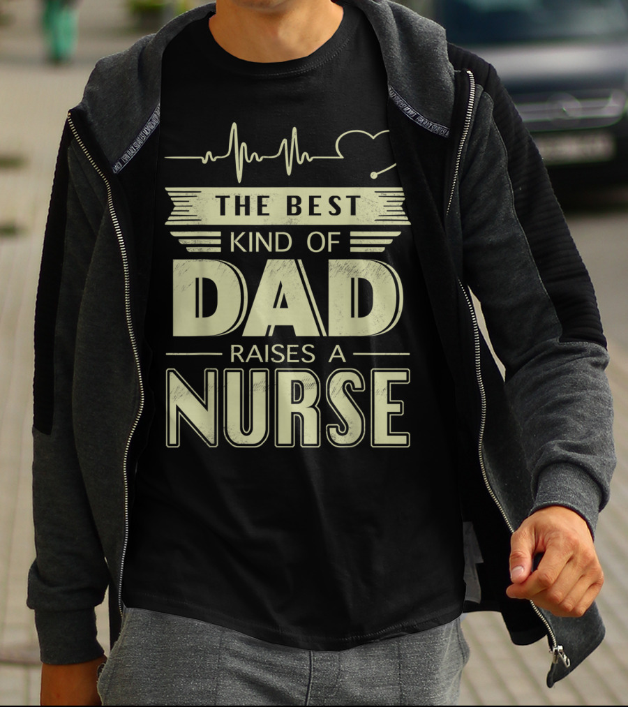 The Best Kind Of Dad Raises A Nurse Heartbeat Stethoscope T-Shirt