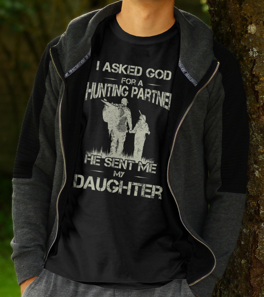 I Asked God For A Hunting Partner He Sent Me My Daughter T-Shirt