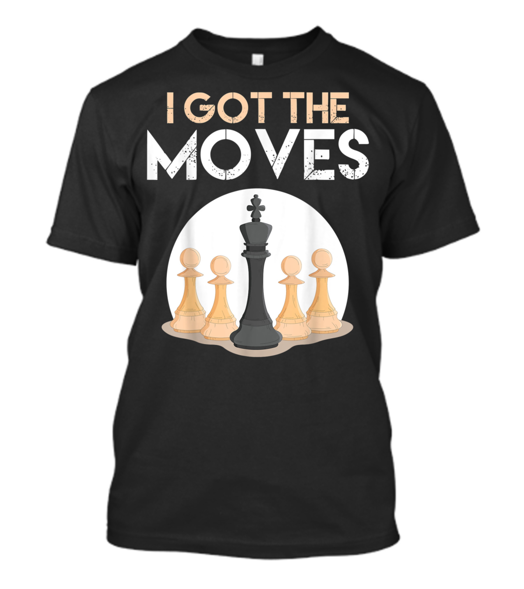 I Got The Moves Funny Chess Player Chess Lovers Pawns And King T-Shirt