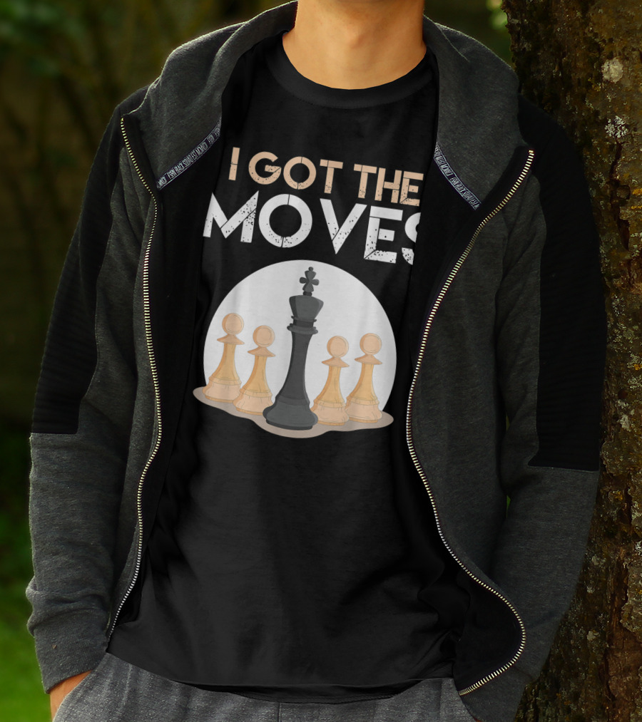 I Got The Moves Funny Chess Player Chess Lovers Pawns And King T-Shirt