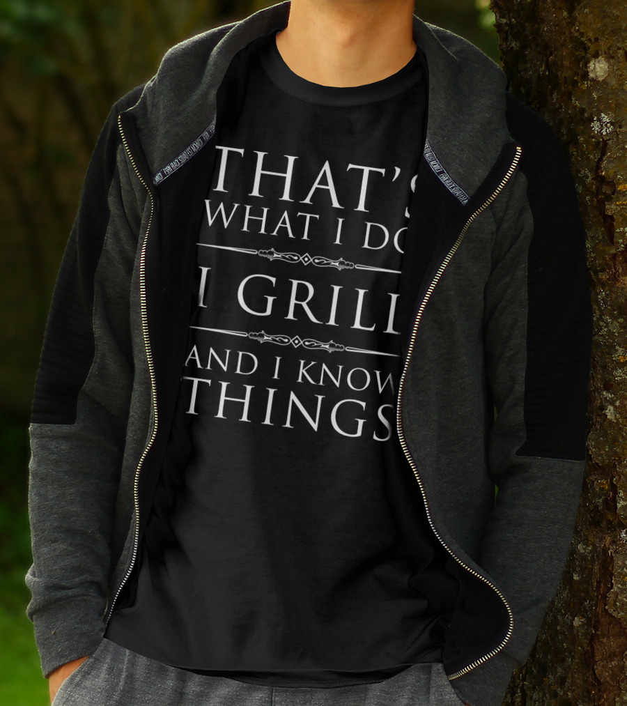 That's What I Do I Grill And I Know Things Funny BBQ T-Shirt