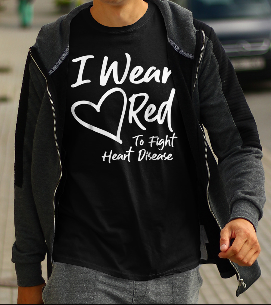 I Wear Red Heart To Fight Heart Disease T-Shirt