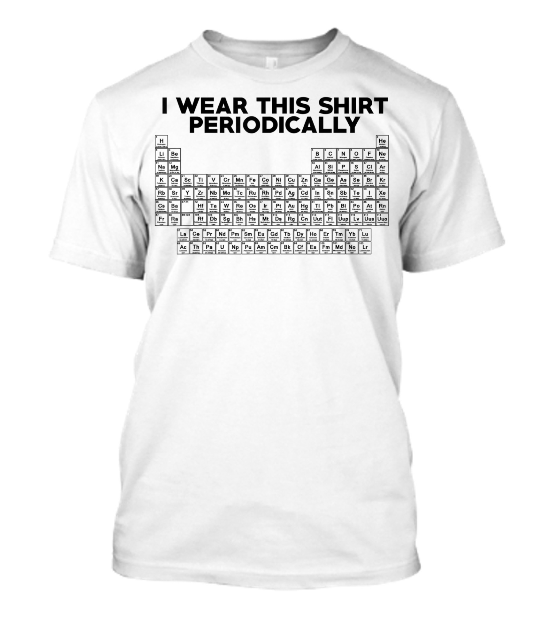 I Wear This Shirt Periodically Funny Science Elements T-Shirt