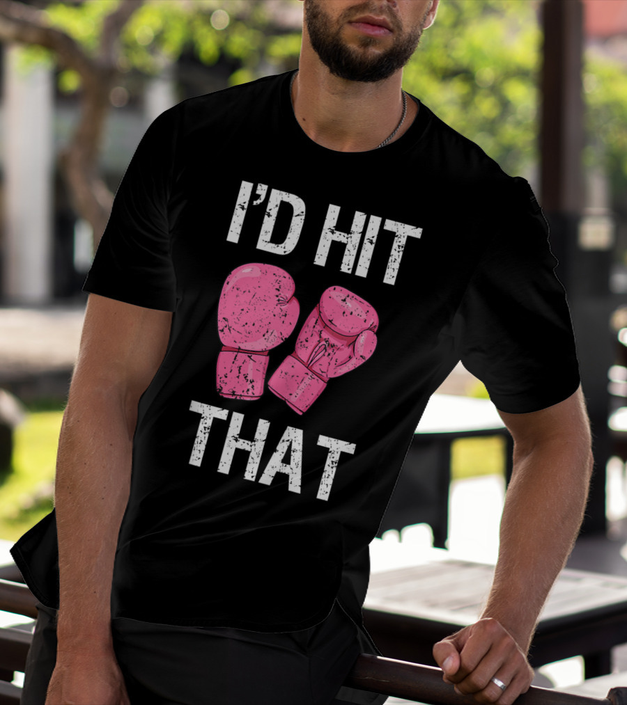 I'D Hit That Funny Kickboxing Boxing Women's Class Pink Gloves T-Shirt