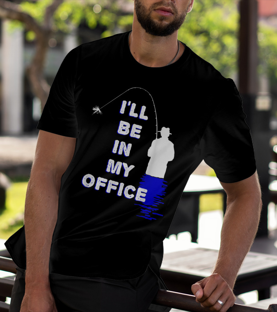 I'll Be In My Office Funny Fly Fishing With Silhouette And Rod T-Shirt
