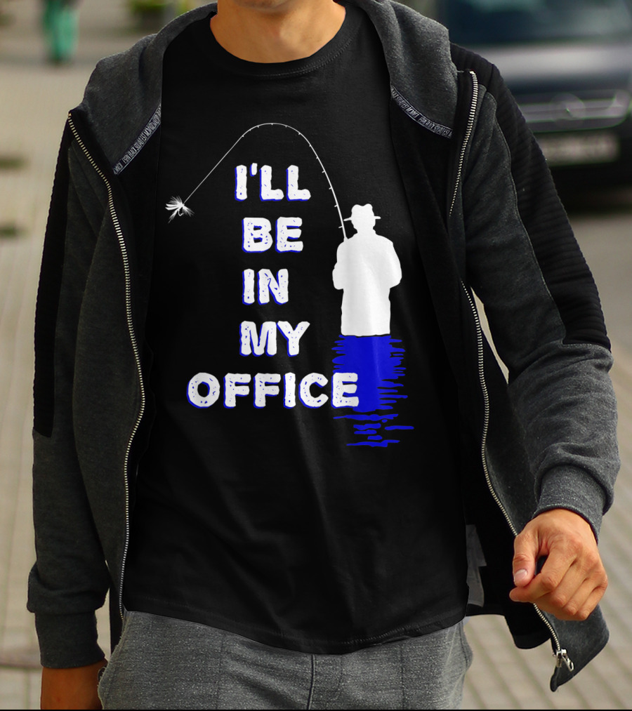 I'll Be In My Office Funny Fly Fishing With Silhouette And Rod T-Shirt