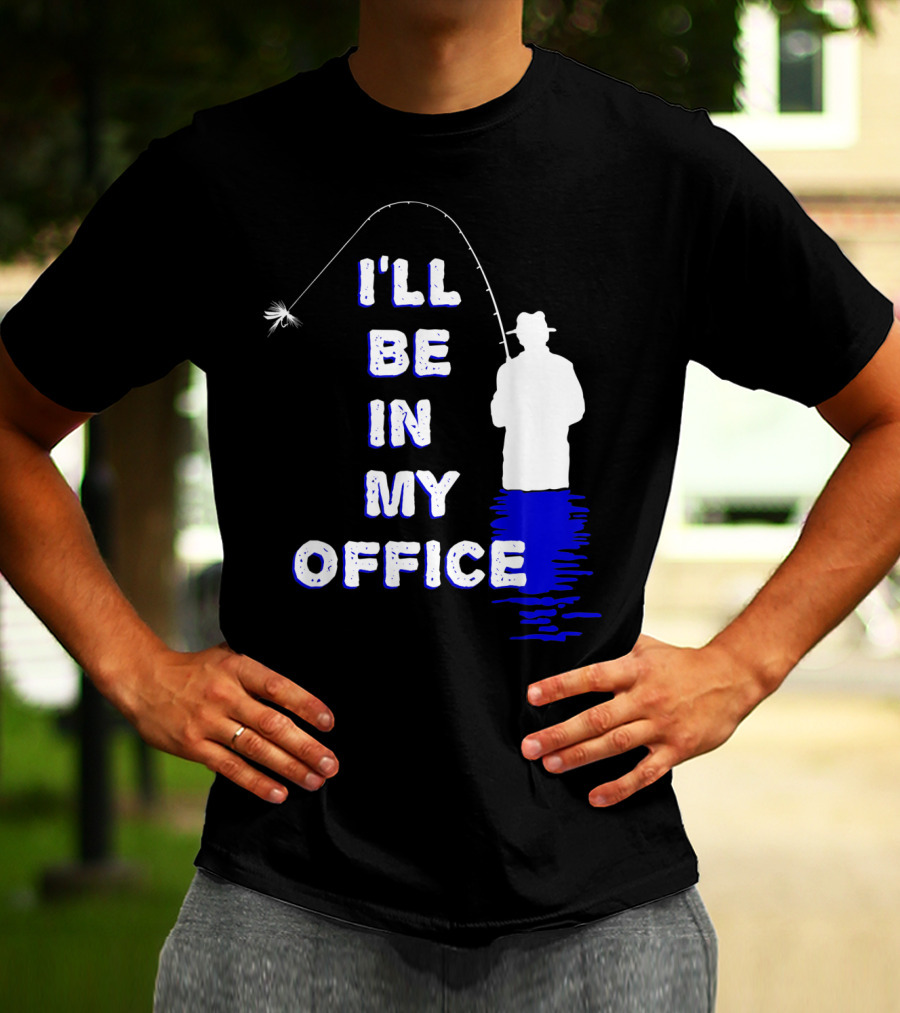 I'll Be In My Office Funny Fly Fishing With Silhouette And Rod T-Shirt