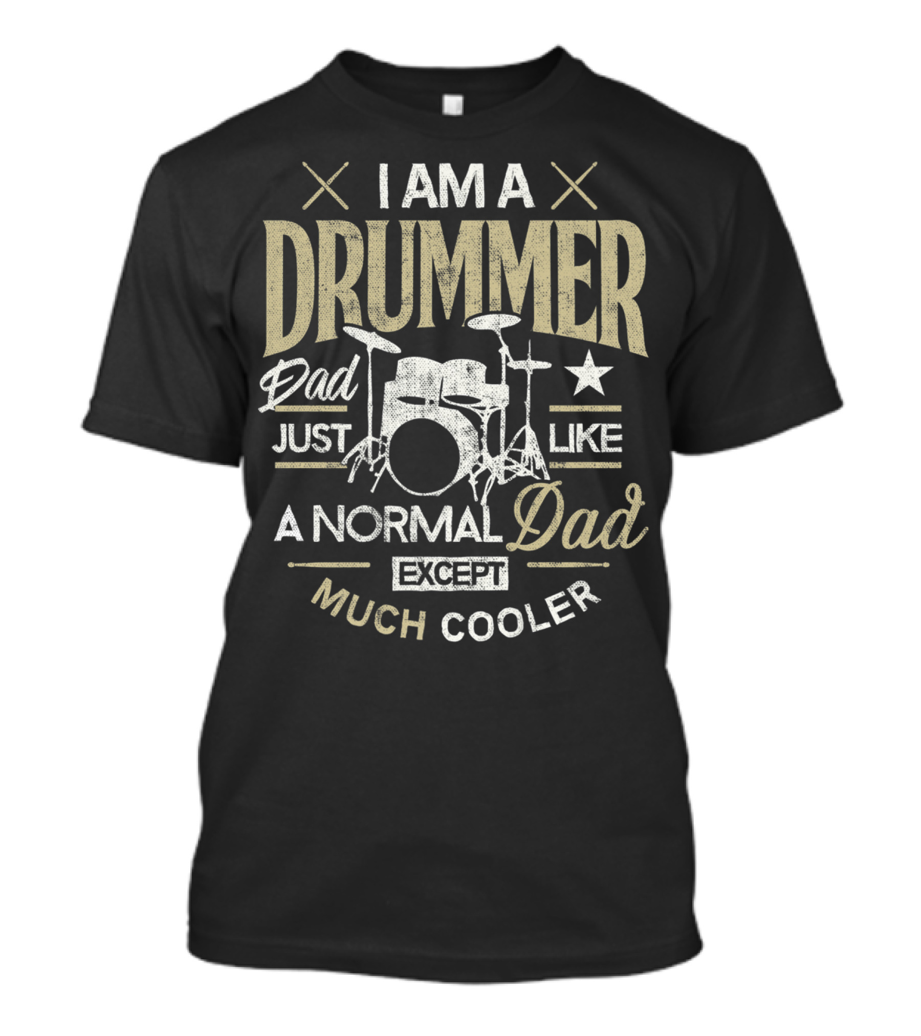 I Am A Drummer Dad Just Like A Normal Dad Except Much Cooler T-Shirt