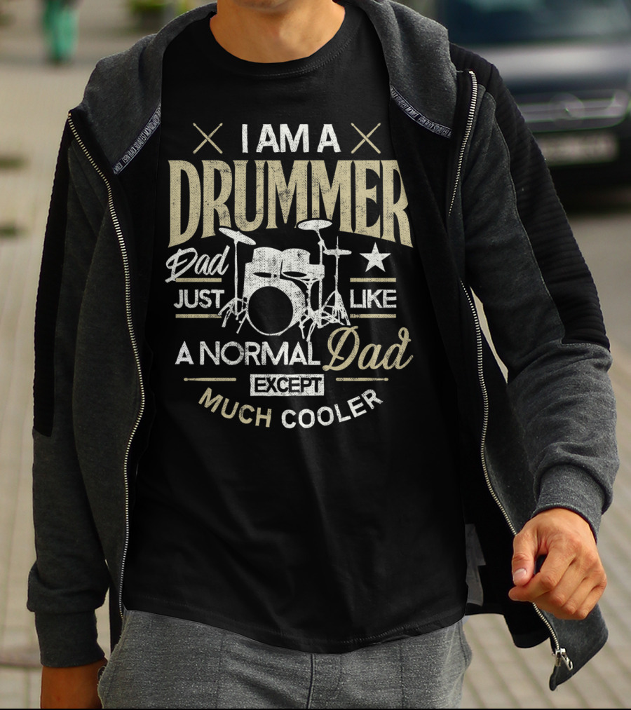 I Am A Drummer Dad Just Like A Normal Dad Except Much Cooler T-Shirt