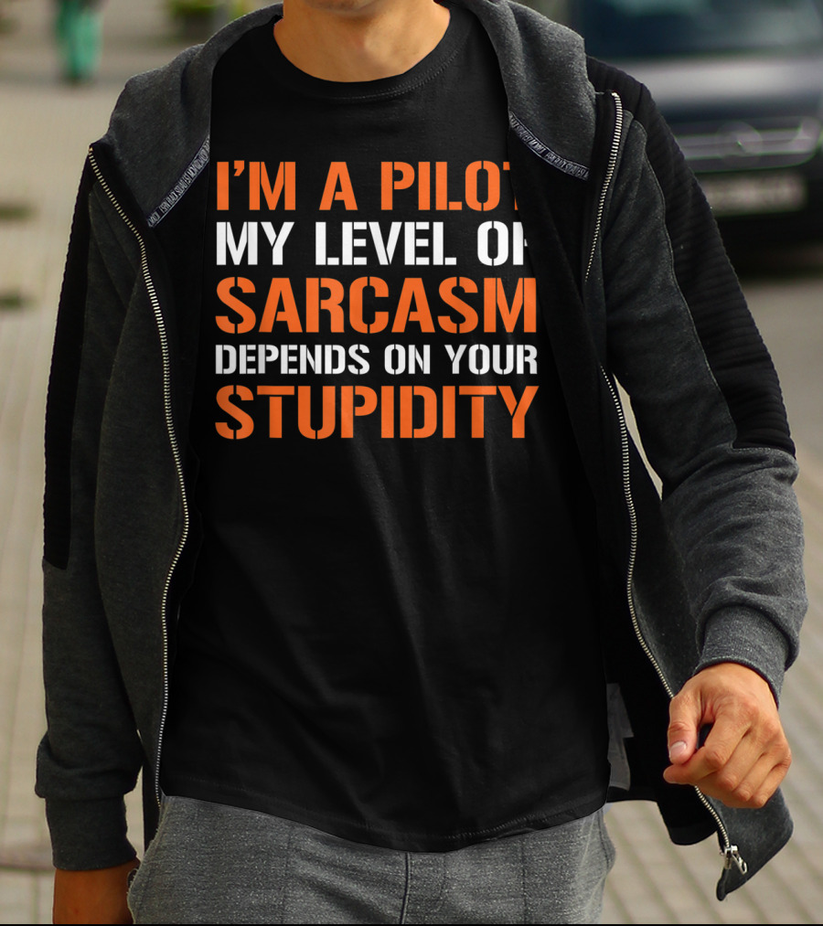 I'm A Pilot My Level Of Sarcasm Depends On Your Stupidity T-Shirt