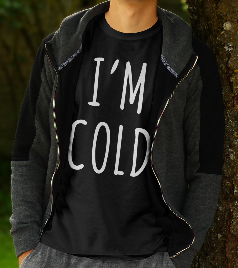 I'm Cold White T-Shirt