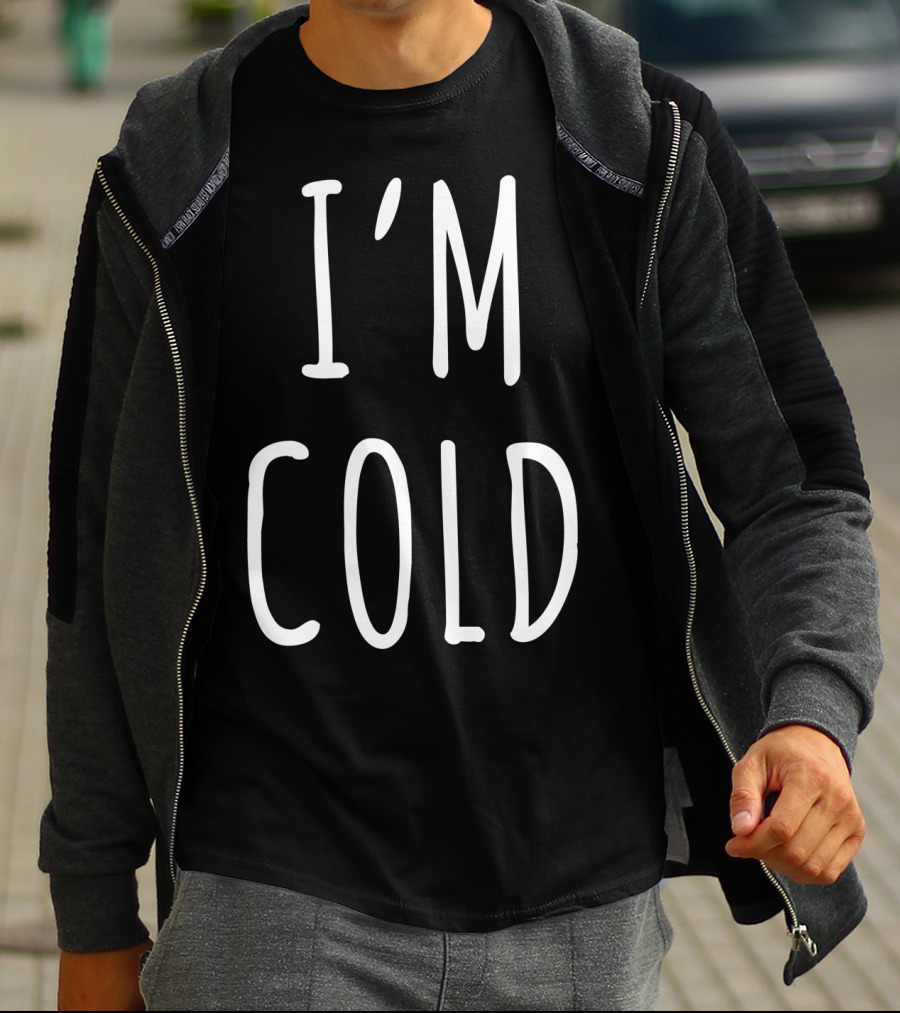 I'm Cold White T-Shirt
