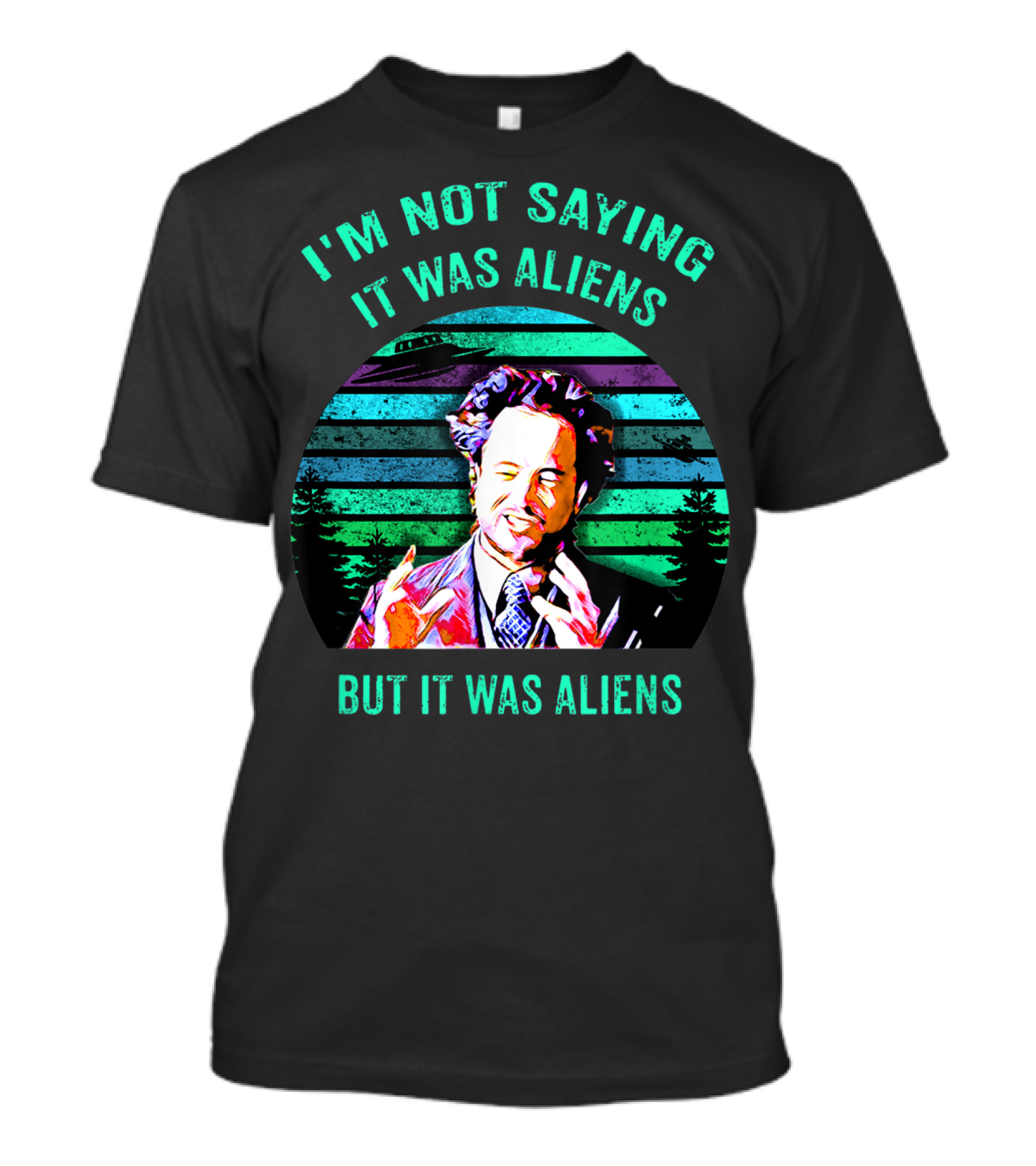I'M NOT SAYING IT WAS ALIENS BUT IT WAS ALIENS T-Shirt