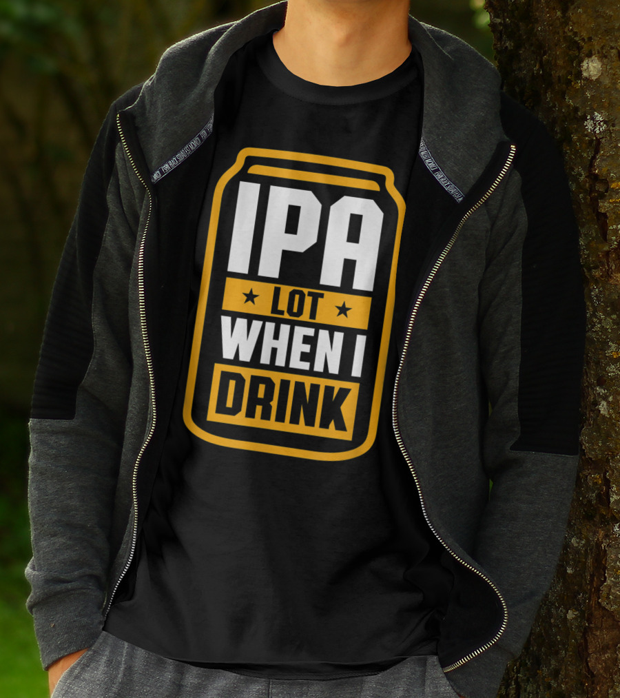 IPA Lot When I Drink Beer Lover Can T-Shirt