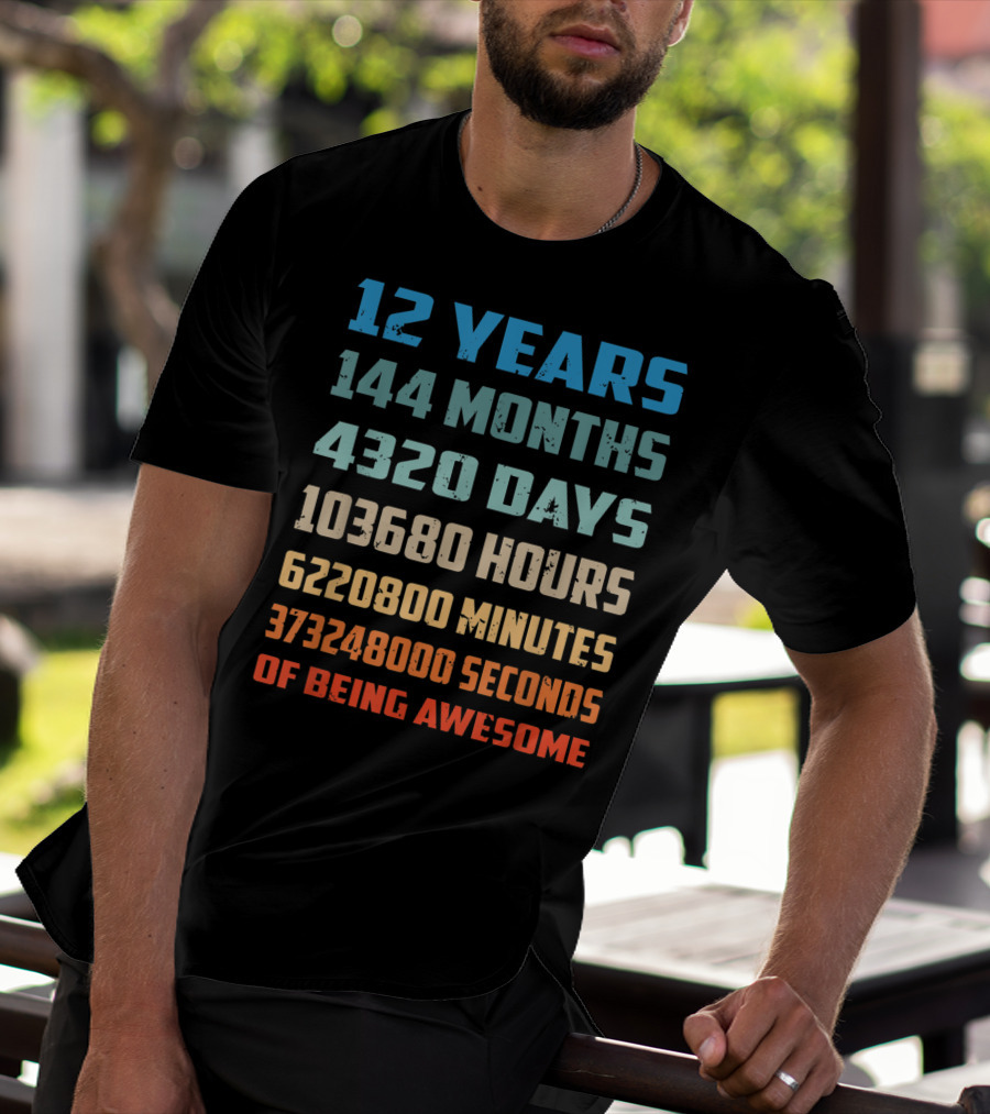 12 Years 144 Months 4320 Days 103680 Hours 6220800 Minutes 373248000 Seconds Of Being Awesome T-Shirt