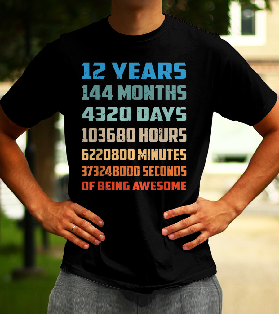 12 Years 144 Months 4320 Days 103680 Hours 6220800 Minutes 373248000 Seconds Of Being Awesome T-Shirt