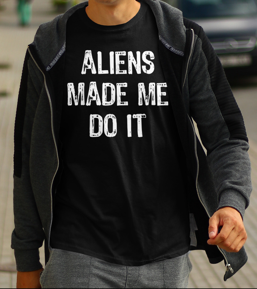 Aliens Made Me Do It Funny UFO T-Shirt