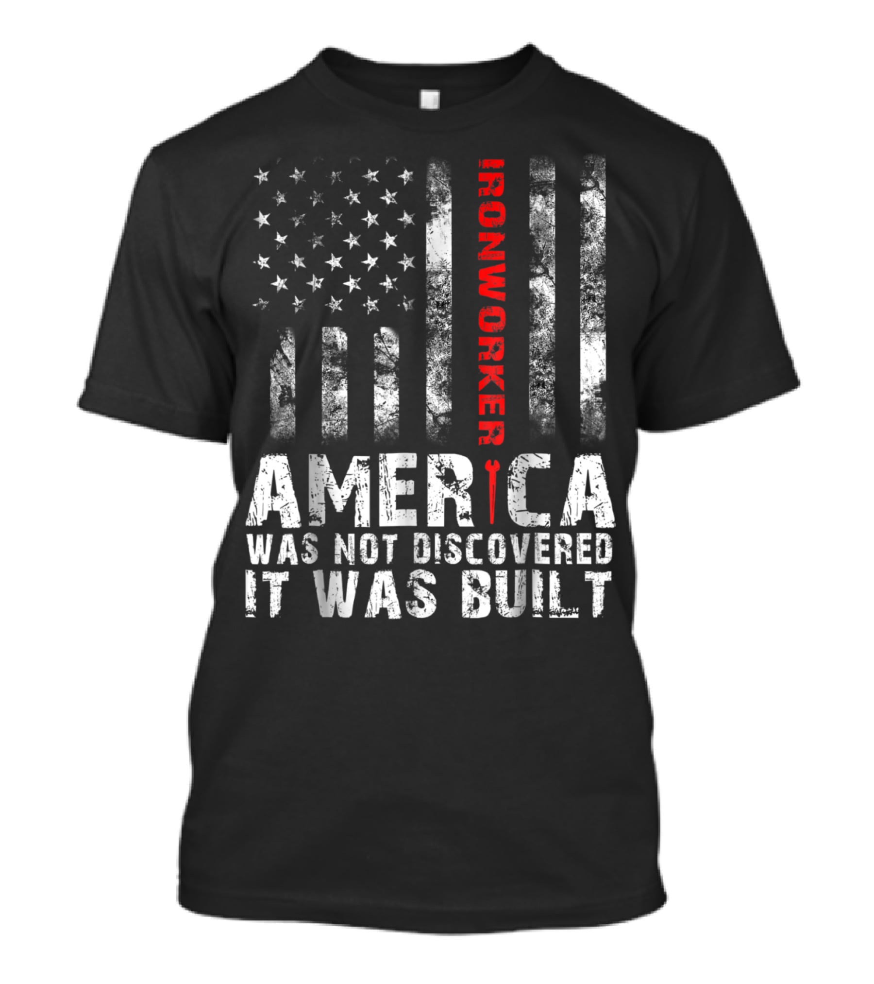 America Was Not Discovered It Was Built Ironworker Flag T-Shirt