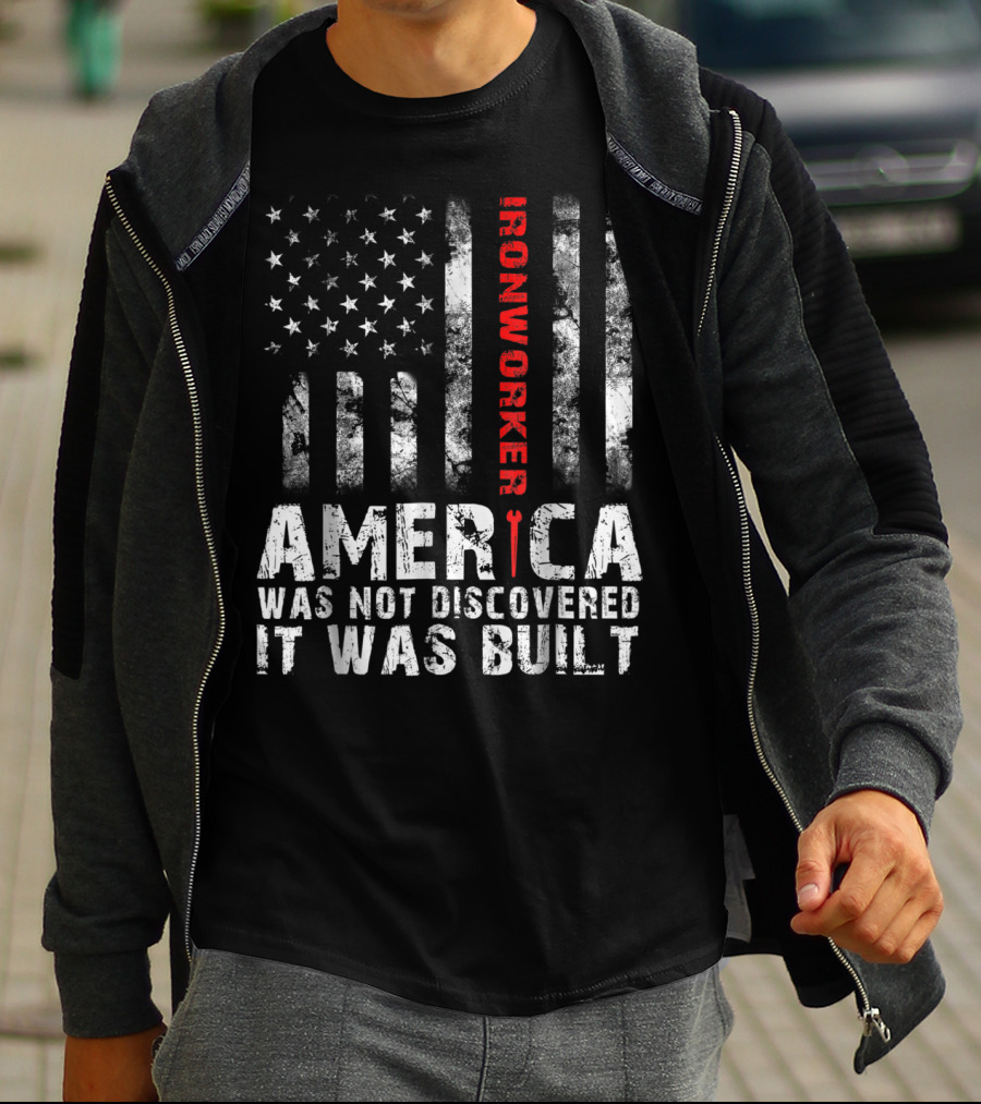 America Was Not Discovered It Was Built Ironworker Flag T-Shirt