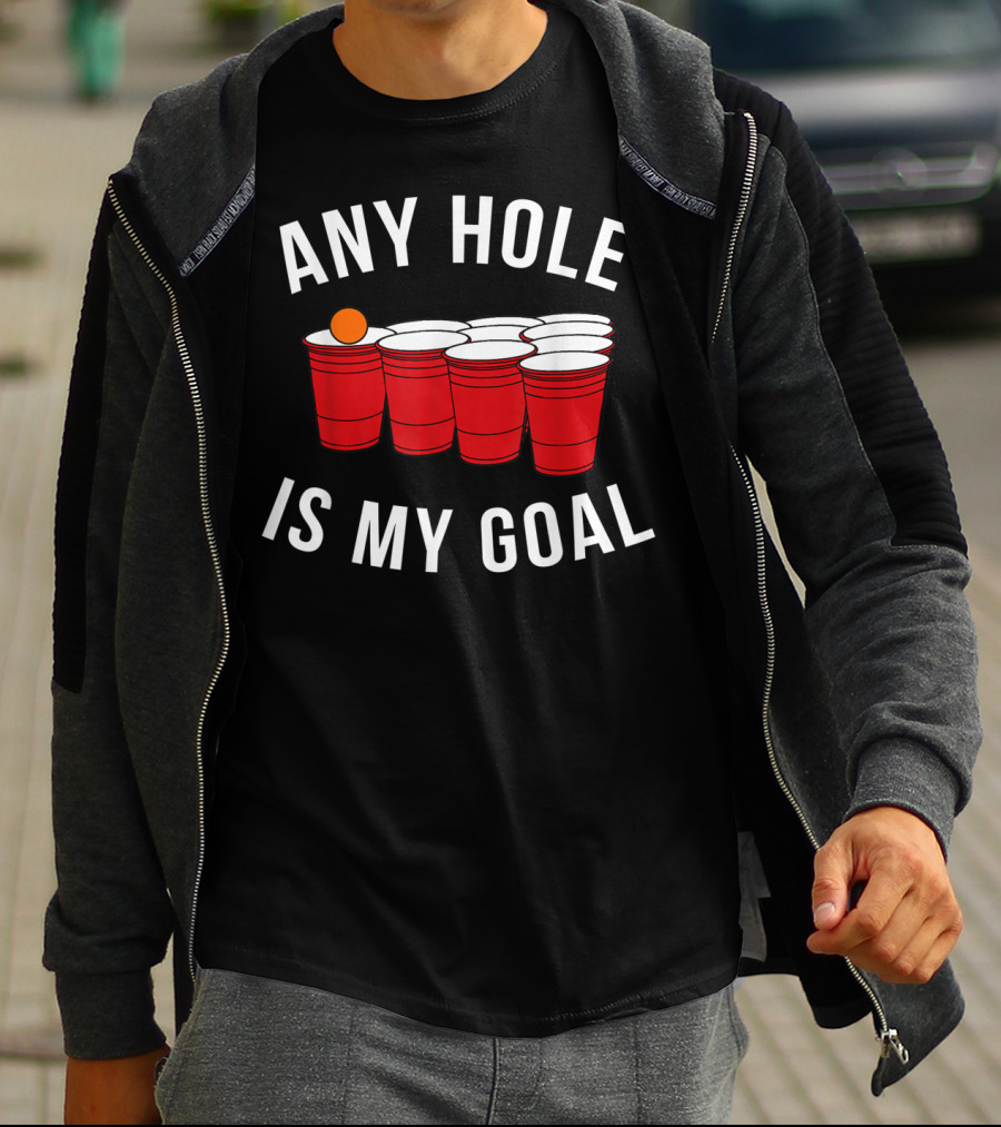 Any Hole Is My Goal Beer Pong Red Cup Party College Student T-Shirt