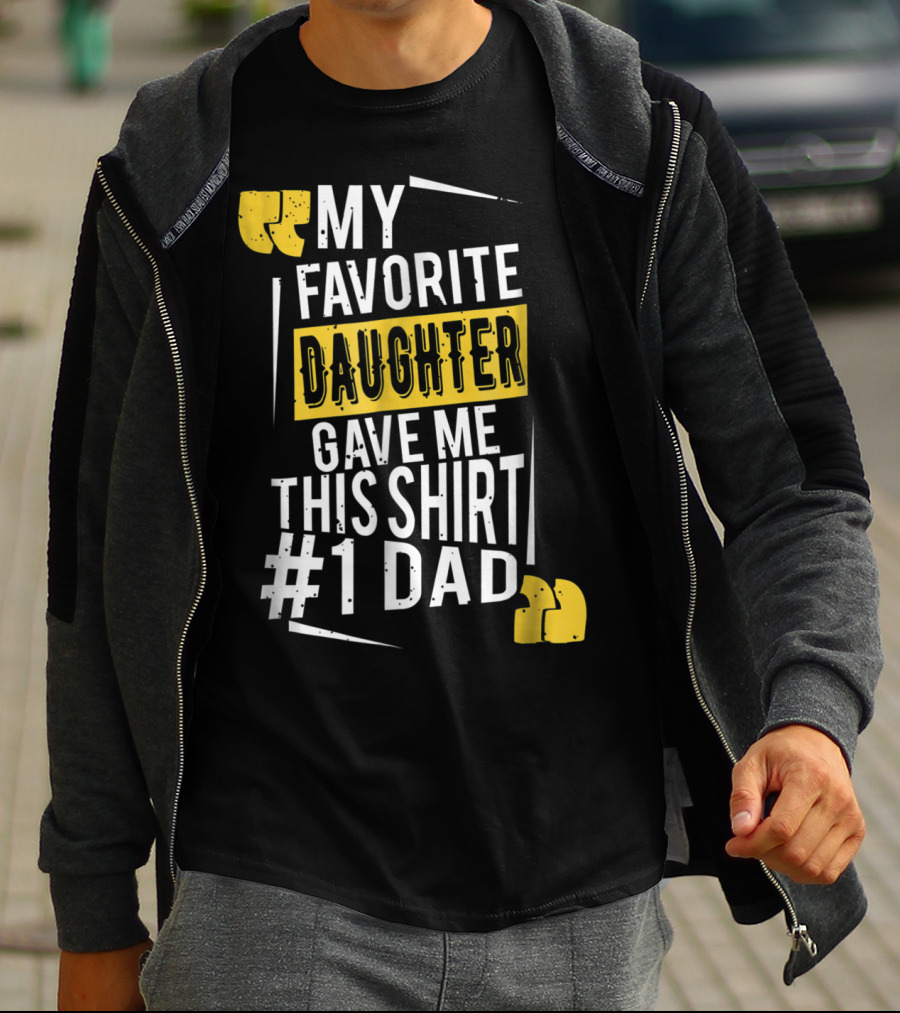 My Favorite Daughter Gave Me This Shirt #1 Dad T-Shirt