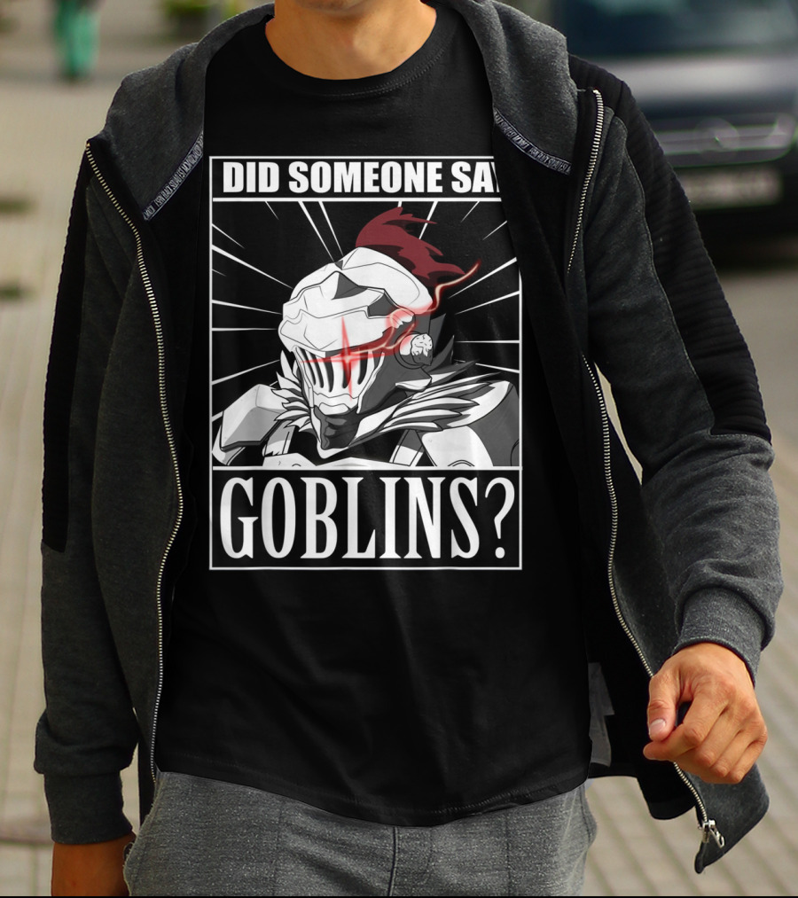 Did Someone Say Goblins Anime Goblin Slayer T-Shirt