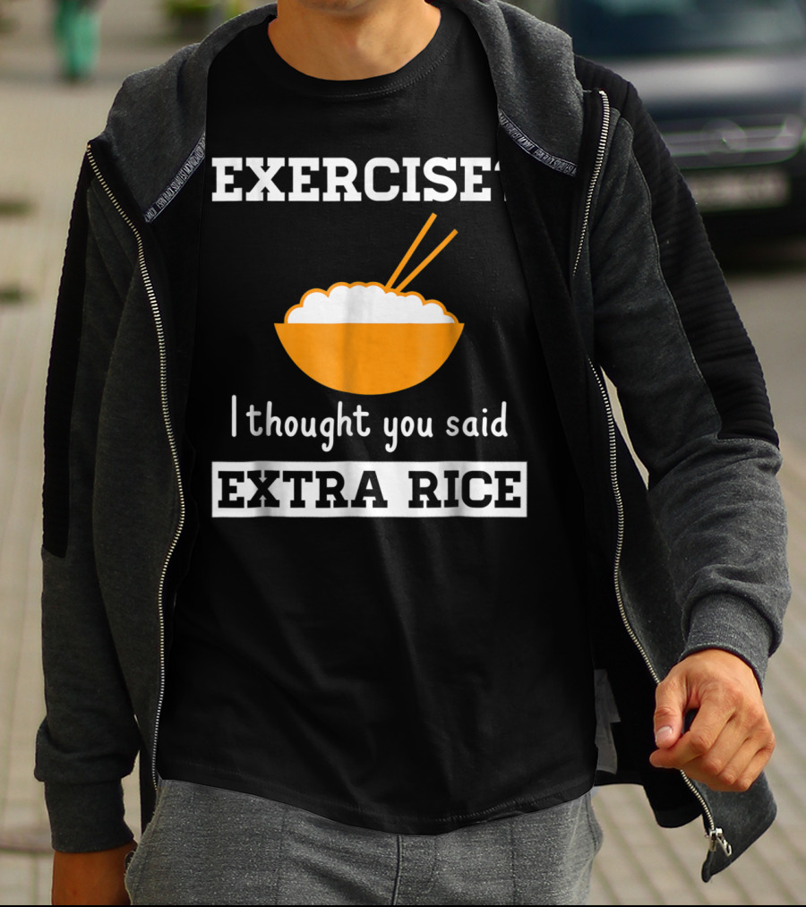 Exercise I Thought You Said Extra Rice Bowl With Chopsticks T-Shirt