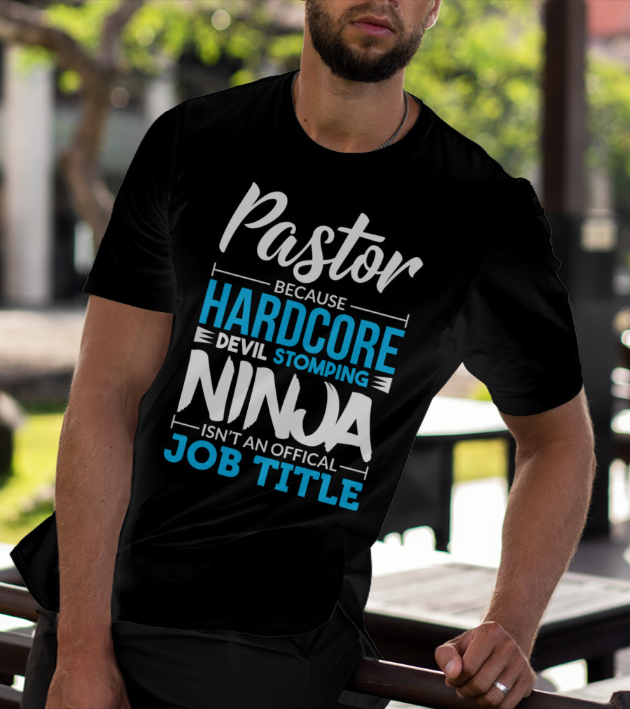 Pastor Because Hardcore Devil Stomping Ninja Isn't An Official Job Title T-Shirt